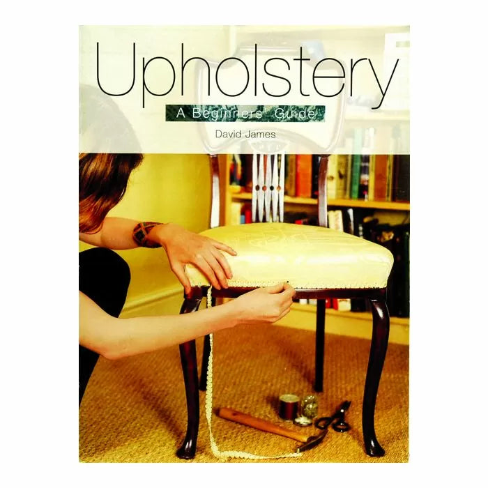 Upholstery: A Beginners Guide