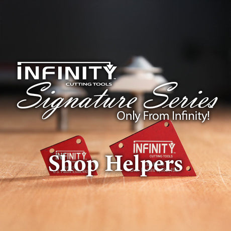 Infinity Signature Series: Shop Helpers